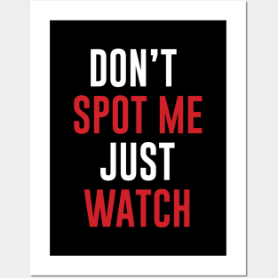 Don't Spot me Just Watch - Bodybuilding, Powerlifting Posters and Art